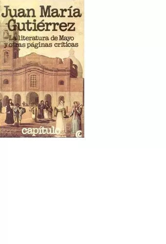 Libro usado en venta: La literatura de mayo y otras paginas criticas de Juan Maria Gutierrez; Centro Editor de America Latina impreso en 1979.1