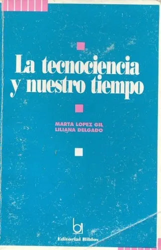 Libro usado en venta: La tecnociencia y nuestro tiempo de Marta Lopez Gil - Liliana Delgado; editorial Biblos impreso en 1996 envios a todo el mundo.1