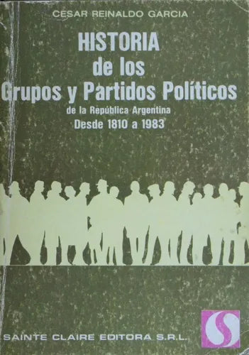 Libro usado en venta: Historia de los grupos y partidos pol?ticos Argentinos de César Reinaldo García; editorial Sainte Claire impreso en 1983.1