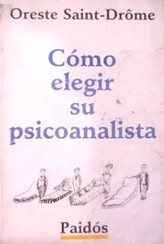 Libro usado en venta: Como elegir su psicoanalista de Orestes Saint - Drome; editorial Paidos impreso en 1987 realizamos envios a todo el mundo.1