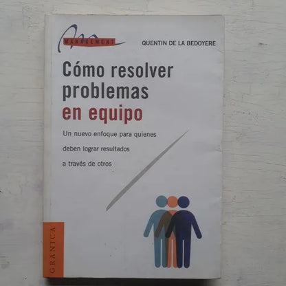 Libro usado en venta: Como resolver problemas en equipo de Quentin de la Bedoyere; editorial Granica impreso en 1998 realizamos envios a todo el mundo.1