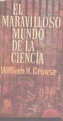 Libro usado en venta: El maravilloso mundo de la ciencia de William H. Crouse; editorial Plaza & Janes impreso en 1963 envios a todo el mundo.1