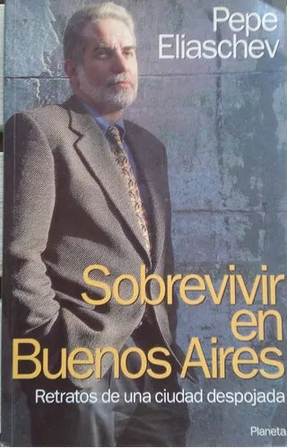Libro usado en venta: Sobrevivir en Buenos Aires de Pepe Eliaschev; editorial Planeta impreso en 1996 realizamos envios a todo el mundo.1