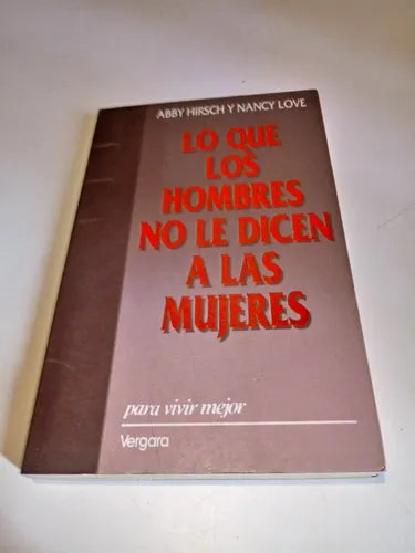 Libro usado en venta: Lo que los hombres no le dicen a las mujeres de Abby Hirsch - Nancy Love; editorial Javier Vergara impreso en 1991.1
