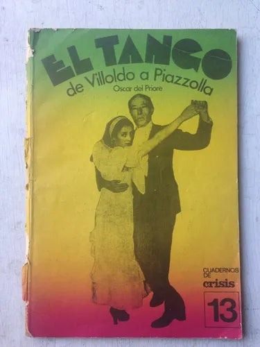 Libro usado en venta: El tango de Villoldo a Piazzolla N? 13 - (Regular) de Oscar del Priore; editorial Crisis impreso en 1975 envios a todo el mundo.1