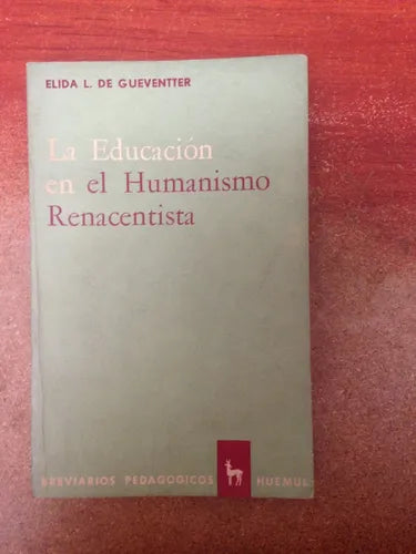 Libro usado en venta: La educacion en el humanismo renacentista de Elida L. de Gueventter; editorial Huemul impreso en 1965 envios a todo el mundo.1