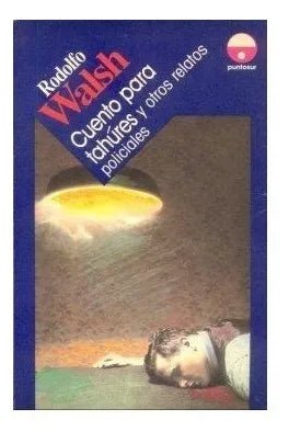 Libro usado en venta: Cuento para tahures y otros relatos policiales de Rodolfo Walsh; editorial Punto Sur impreso en 1987 envios a todo el mundo.1