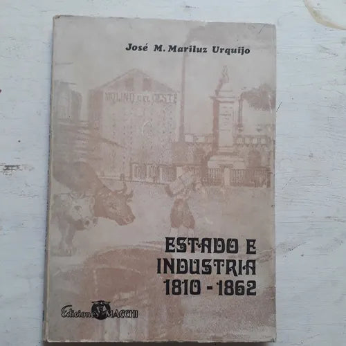 Libro usado en venta: Estado e industria 1810-1862 de Jose M. Mariluz Urquijo; editorial Macchi impreso en 1969 realizamos envios a todo el mundo.1