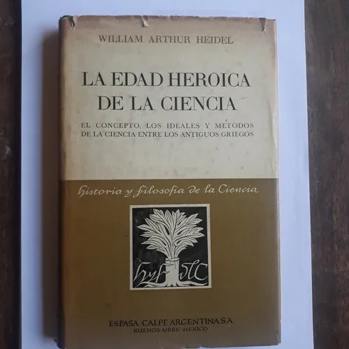 Libro usado en venta: La edad heroica de la ciencia de William Arthur Heidel; editorial Espasa - Calpe impreso en 1946 envios a todo el mundo.1