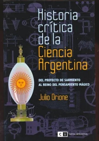 Libro usado en venta: Historia critica de la Ciencia Argentina de Julio Orione; editorial Ci Capital Intelectual impreso en 2008.1