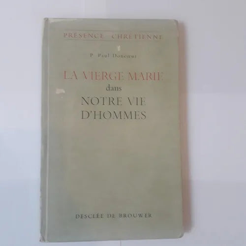 Libro usado en venta: La vierge Marie dans Notre Vie D'Hommes de P Paul Doncoeur; editorial Desclee de Brouwer impreso en 1954 envios a todo el mundo.1