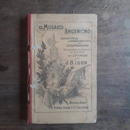 Libro usado en venta: El mosaico Argentino de J. B. Igon; editorial Pedro Igon y Cia, Editores impreso en 1900 realizamos envios a todo el mundo.1