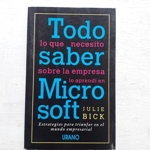 Libro usado en venta: Todo lo que necesito saber sobre la empresa lo aprendi en Microsoft de Julie Bick; editorial Urano impreso en 1997.1