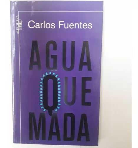 Libro usado en venta: Agua quemada de Carlos Fuentes; editorial Alfaguara impreso en 2008 realizamos envios a todo el mundo.1
