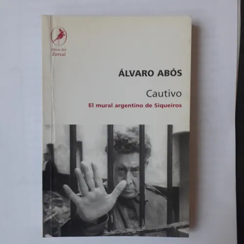 Libro usado en venta: Cautivo - El mural argentino de Siqueiros de Alvaro Abos; editorial Libros del Zorzal impreso en 2004 envios a todo el mundo.1