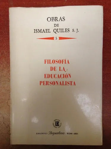 Libro usado en venta: Filosofia de la educacion personalista - Vol. 5 de Ismael Quiles S. J; editorial Depalma impreso en 1984 envios a todo el mundo.1