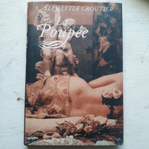Libro usado en venta: La Poupee de Alev Lytle Croutier; editorial Grijalbo impreso en 2001 realizamos envios a todo el mundo.1