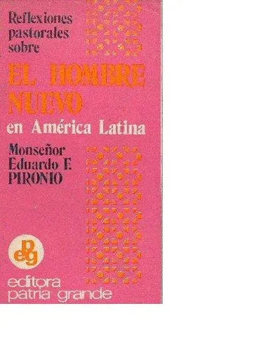 Libro usado en venta: Reflexiones pastorales sobre el hombre nuevo en America Latina de Eduardo F. Pironio; editorial Patria Grande impreso en 1974.1