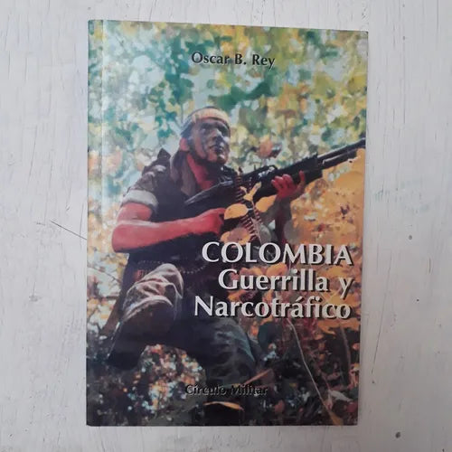Libro usado en venta: Colombia - Guerrilla y Narcotrafico de Oscar B Rey; editorial Circulo Militar impreso en 1994 realizamos envios a todo el mundo.1