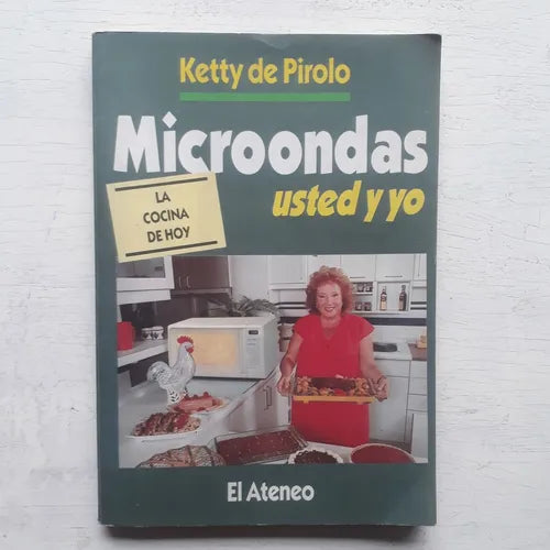 Libro usado en venta: Microondas, usted y yo: La cocina de hoy de Ketty Pirolo; editorial El Ateneo impreso en 1994 realizamos envios a todo el mundo.1