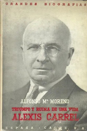 Libro usado en venta: Triunfo y ruina de una vida Alexis Carrel de Alfonso M. Moreno; editorial Espasa - Calpe impreso en 1961 envios a todo el mundo.1