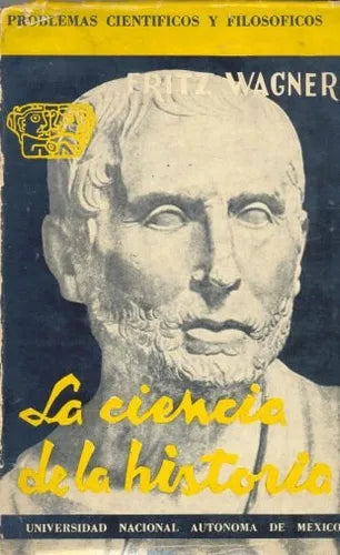 Libro usado en venta: La ciencia de la historia de Fritz Wagner; editorial Universidad Nacional Autonoma de Mexico impreso en 1958.1