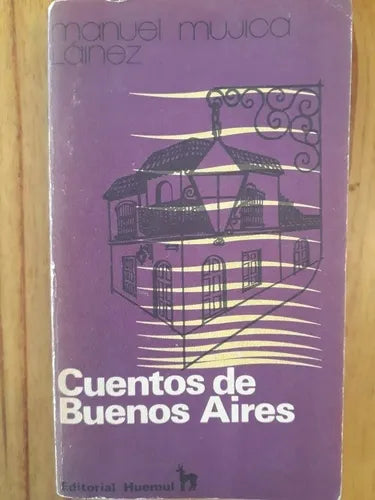 Libro usado en venta: Cuentos de Buenos Aires de Manuel Mujica Lainez; editorial Huemul impreso en 1974 realizamos envios a todo el mundo.1
