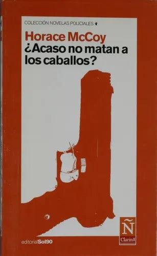 Libro usado en venta: ?Acaso no matan a los caballos? de Horace McCoy; editorial Sol 90 impreso en 2006 realizamos envios a todo el mundo.1