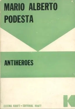 Libro usado en venta: Antiheroes de Mario Alberto Podesta; editorial Guillermo Kraft impreso en 1968 realizamos envios a todo el mundo.1