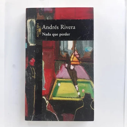 Libro usado en venta: Nada que perder de Andres Rivera; editorial Alfaguara impreso en 1997 realizamos envios a todo el mundo.1