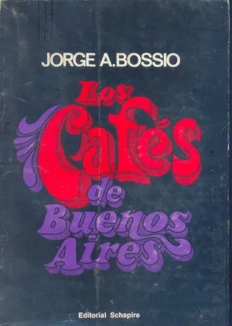 Libro usado en venta: Los Cafes de Buenos Aires de Jorge A. Bossio; editorial Schapire impreso en 1968 realizamos envios a todo el mundo.1
