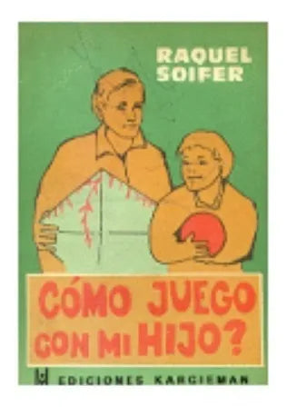 Libro usado en venta: Como juego con mi hijo? de Raquel Soifer; editorial Kargieman impreso en 1976 realizamos envios a todo el mundo.1