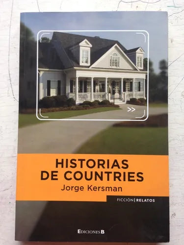 Libro usado en venta: Historias de countries de Jorge Kersman; editorial Ediciones B impreso en 2008 realizamos envios a todo el mundo.1