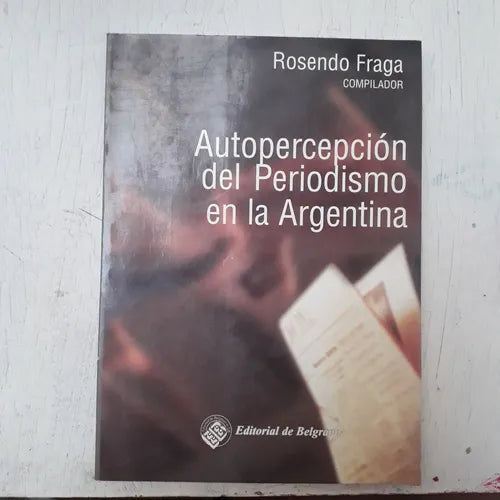Libro usado en venta: Autopercepcion del periodismo en la argentina de Rosendo Fraga; editorial De Belgrano impreso en 1997 envios a todo el mundo.1