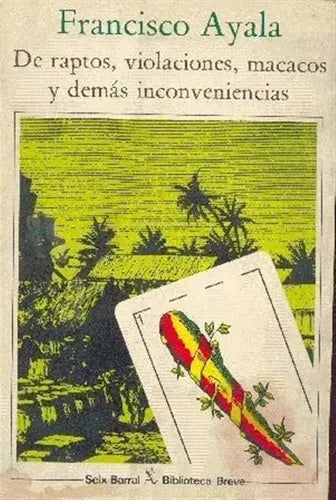 Libro usado en venta: De raptos, violaciones, macacos y demas inconveniencias de Francisco Ayala; editorial Seix Barral impreso en 1982.1