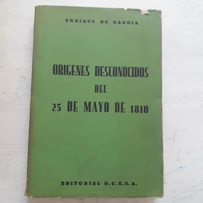 Libro usado en venta: Origenes desconocidos del 25 de mayo de 1810 de Enrique de Gandia; editorial O.C.E.S.A. impreso en 1960 envios a todo el mundo.1