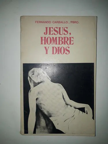 Libro usado en venta: Jesus, hombre y Dios de Fernando Carballo, Pbro.; editorial Guadalupe impreso en 1978 realizamos envios a todo el mundo.1