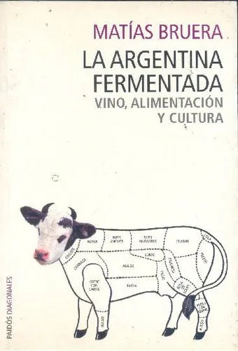 Libro usado en venta: La argentina fermentada de Matias Bruera; editorial Paidos impreso en 2006 realizamos envios a todo el mundo.1