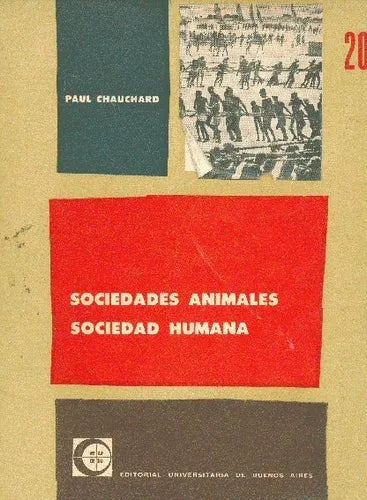 Libro usado en venta: Sociedades animales sociedad humana de Paul Chauchard; editorial Eudeba impreso en 1960 realizamos envios a todo el mundo.1