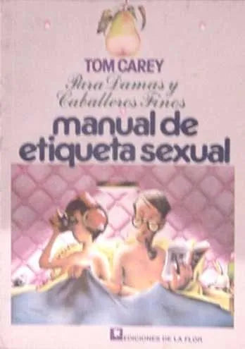 Libro usado en venta: Manual de etiqueta sexual de Tom Carey; editorial Ediciones de la Flor impreso en 1990 realizamos envios a todo el mundo.1