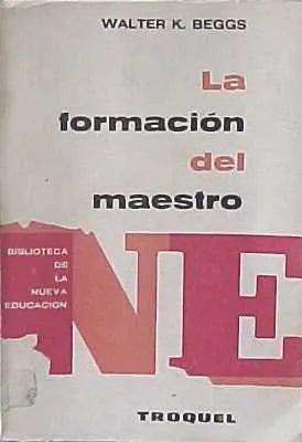 Libro usado en venta: La formacion del maestro de Walter K. Beggs; editorial Troquel impreso en 1969 realizamos envios a todo el mundo.1