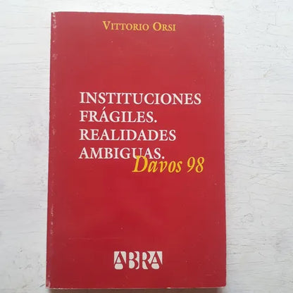 Libro usado en venta: Instituciones fragiles - Realidades ambiguas (Davos 98) de Vittorio Orsi; editorial Abra impreso en 1998 envios a todo el mundo.1
