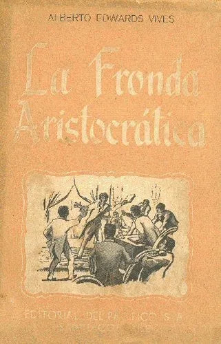 Libro usado en venta: La fronda aristocratica de Alberto Edwards Vives; editorial Del Pacifico impreso en 1945 realizamos envios a todo el mundo.1