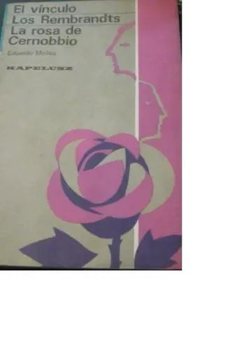 Libro usado en venta: El vinculo - Los Rembrandts - La rosa de Cernobbio de Eduardo Mallea; editorial Kapelusz impreso en 1984 envios a todo el mundo.1