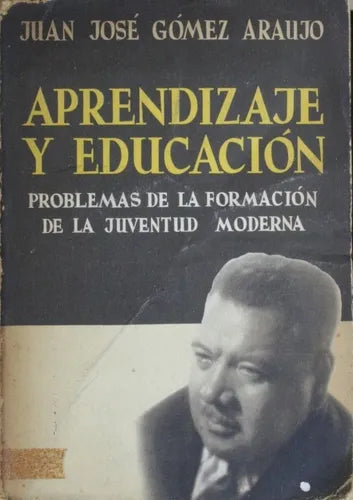 Libro usado en venta: Aprendizaje y educacion - Problemas de la formacion de la juventud moderna de Juan José Gomez Araujo; El Ateneo impreso en 1945.1