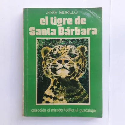 Libro usado en venta: El tigre de Santa Barbara de Jose Murillo; editorial Guadalupe impreso en 1984 realizamos envios a todo el mundo.1