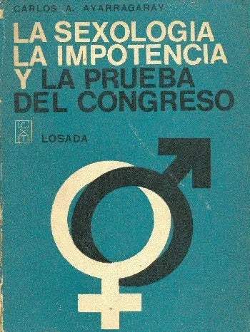 Libro usado en venta: La sexologia, la impotencia y la prueba del congreso de Carlos A. Ayarragaray; editorial Losada impreso en 1966.1