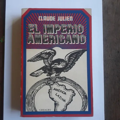 Libro usado en venta: El imperio americano de Claude Julien; editorial Grijalbo impreso en 1969 realizamos envios a todo el mundo.1