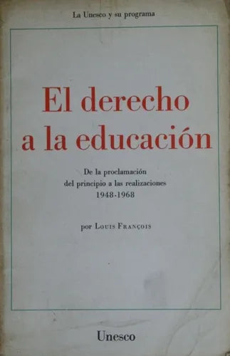 Libro usado en venta: El derecho a la educacion de Louis François; editorial Unesco impreso en 1969 realizamos envios a todo el mundo.1