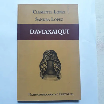 Libro usado en venta: Daviaxaiqui de Clemente Lopez - Sandra Lopez; editorial Nahuatonaxanaxac impreso en 2012 realizamos envios a todo el mundo.1